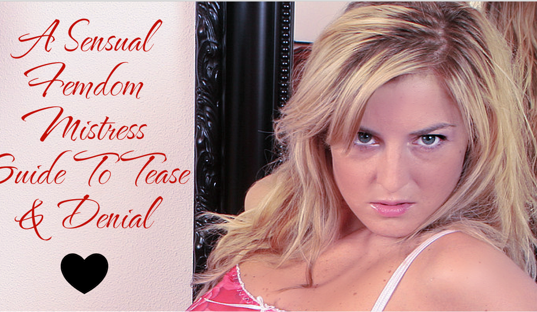 A Sensual Femdom Guide to Tease And Denial (or Denial, Then Tease)