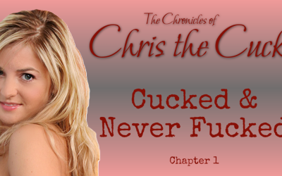 Cucked and Never Fucked: Chronicles of Chris the Cuck
