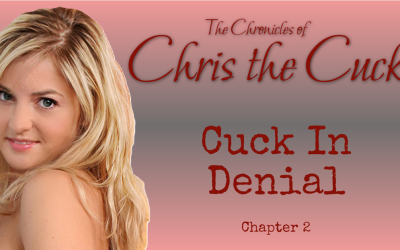 Cuck In Denial: Chronicles of Chris the Cuck